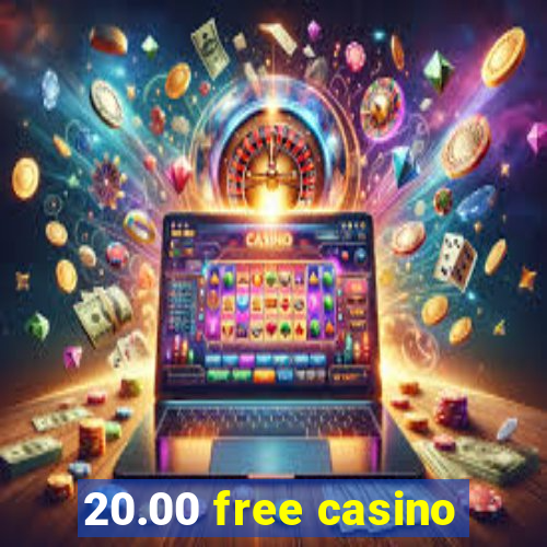 20.00 free casino