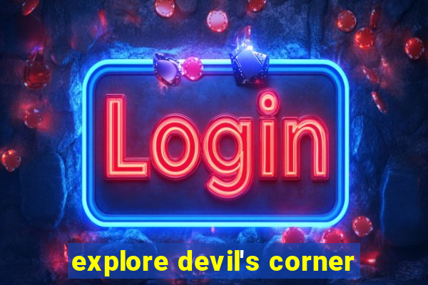 explore devil's corner