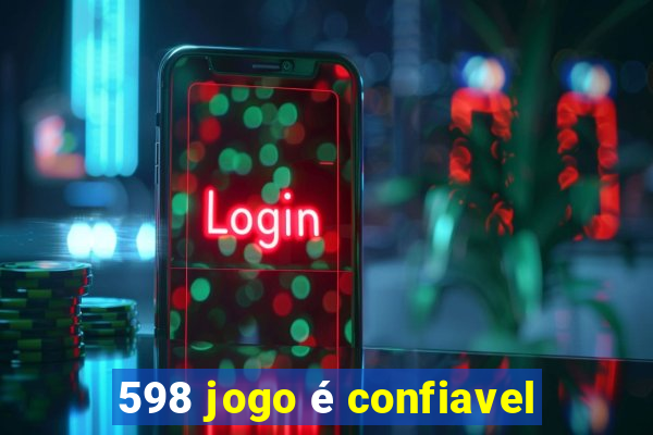 598 jogo é confiavel