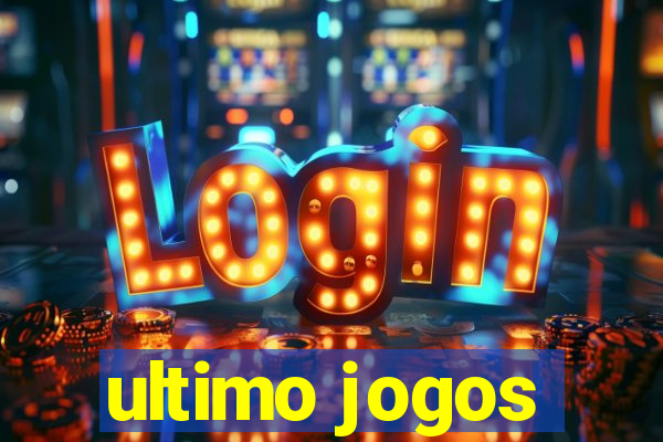 ultimo jogos