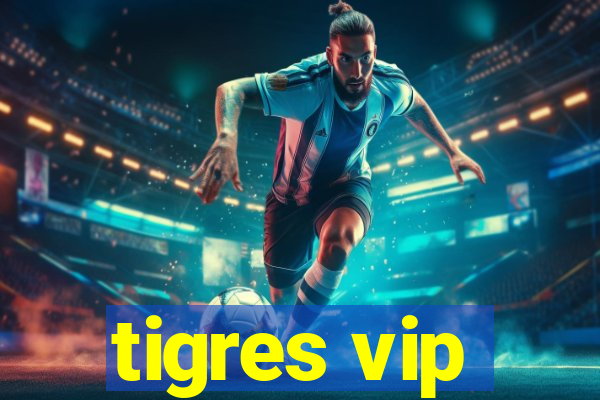 tigres vip