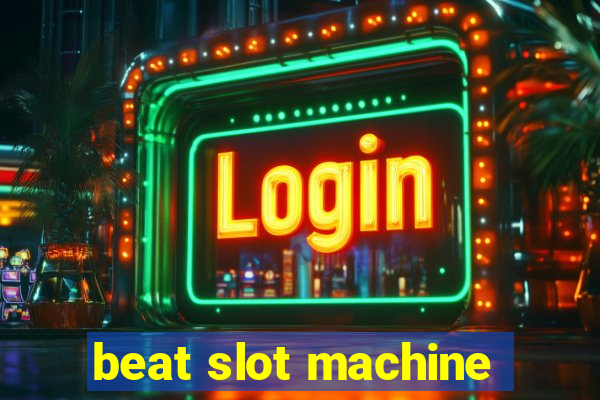 beat slot machine