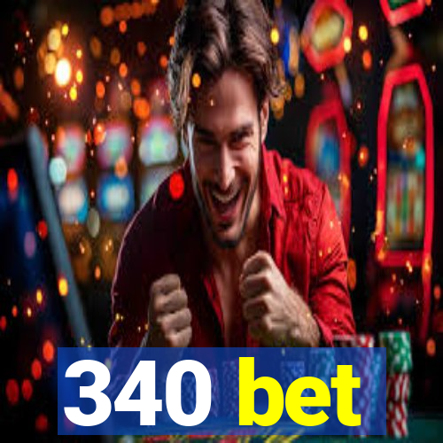 340 bet