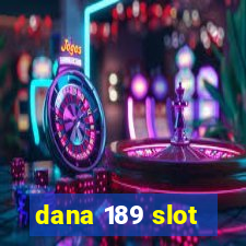 dana 189 slot