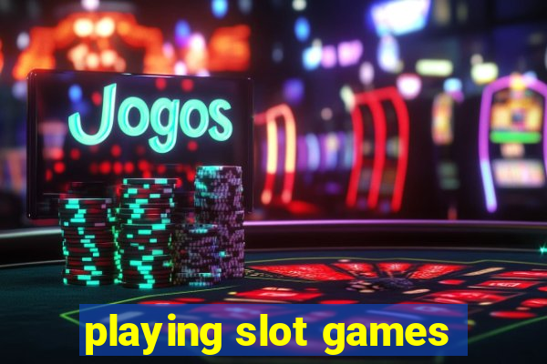 playing slot games