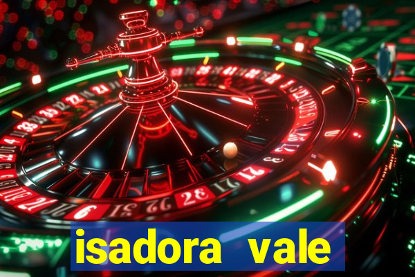 isadora vale reclame aqui