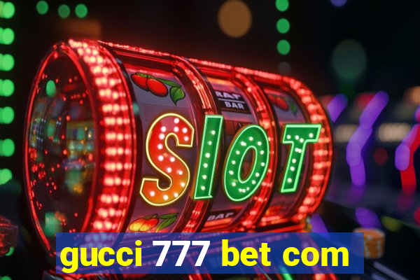 gucci 777 bet com