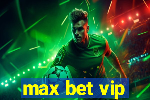 max bet vip