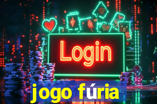 jogo fúria