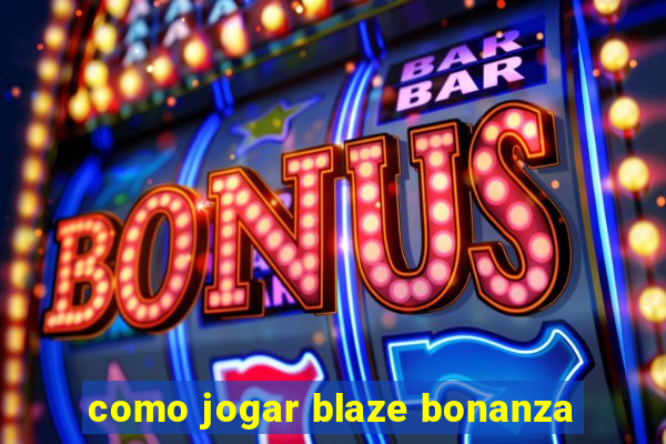 como jogar blaze bonanza