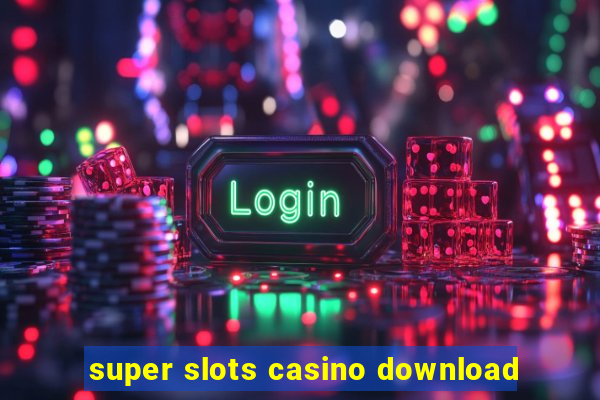 super slots casino download