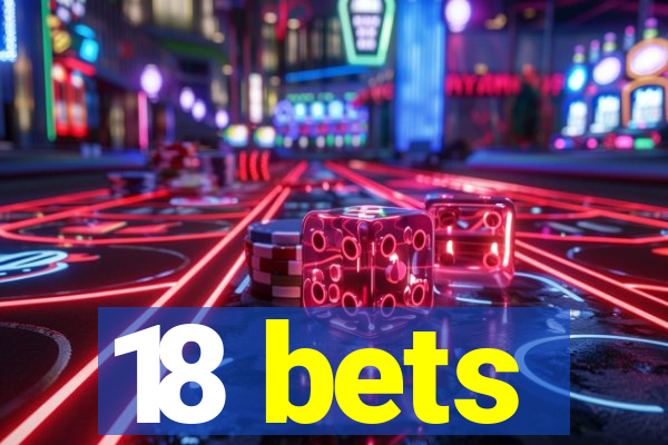 18 bets