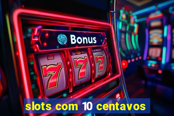 slots com 10 centavos