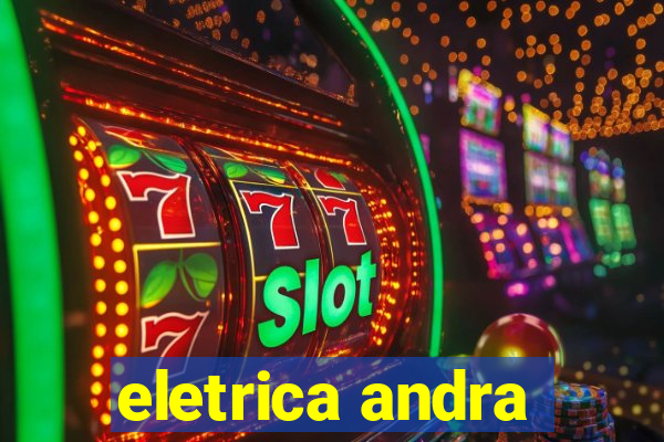 eletrica andra