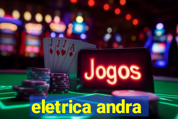 eletrica andra