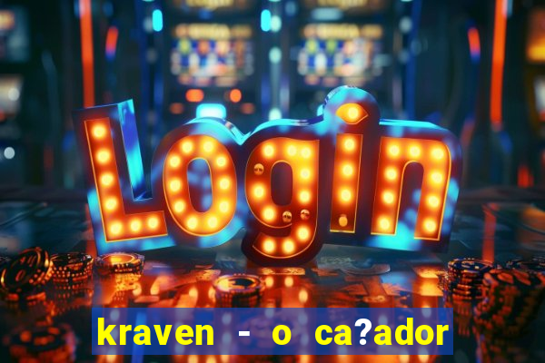 kraven - o ca?ador filme completo dublado pobreflix