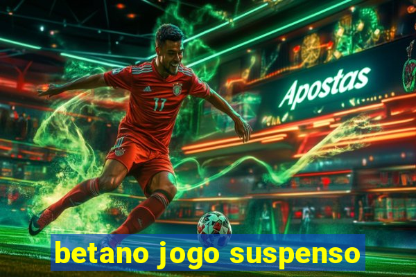 betano jogo suspenso