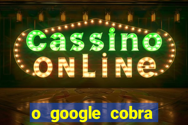 o google cobra taxa de saque de jogos