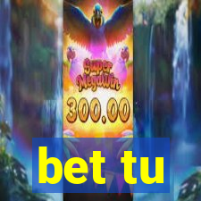 bet tu