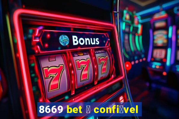 8669 bet 茅 confi谩vel