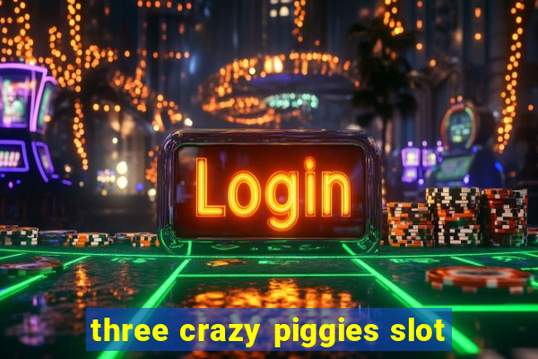 three crazy piggies slot