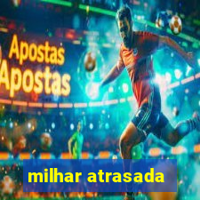 milhar atrasada