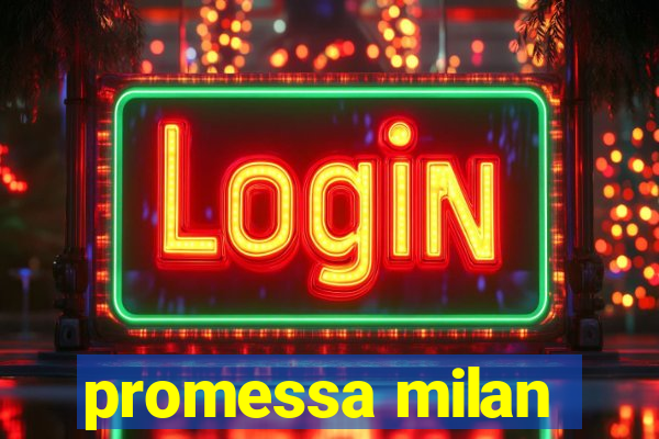 promessa milan