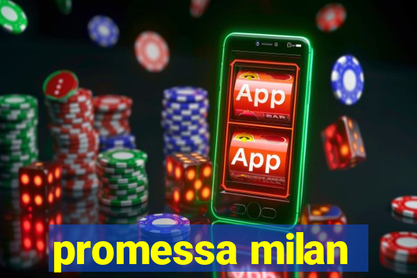 promessa milan