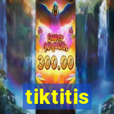 tiktitis