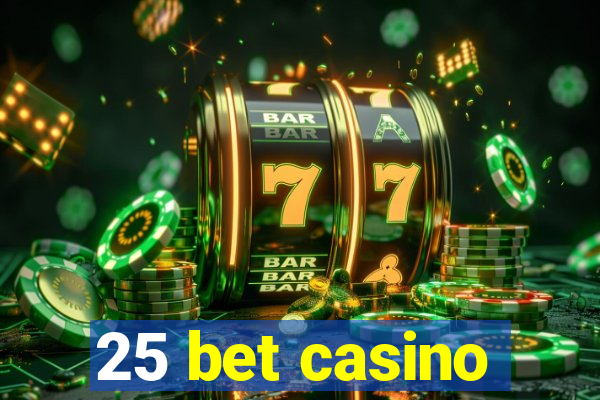 25 bet casino