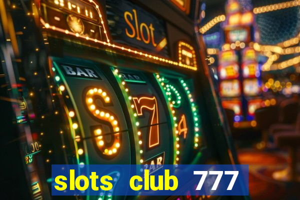 slots club 777 paga mesmo