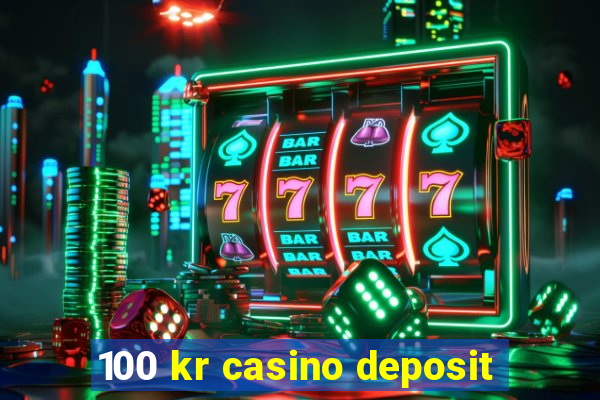 100 kr casino deposit