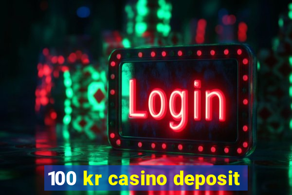 100 kr casino deposit