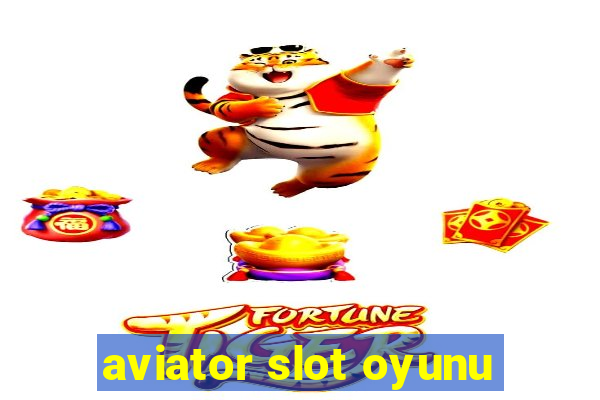 aviator slot oyunu