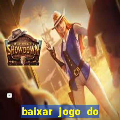 baixar jogo do tigre de ganhar dinheiro