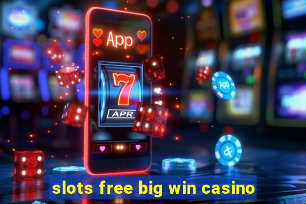 slots free big win casino