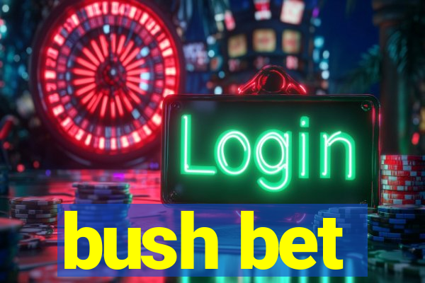 bush bet