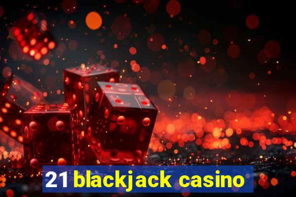 21 blackjack casino