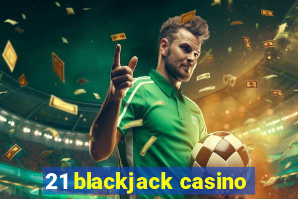 21 blackjack casino