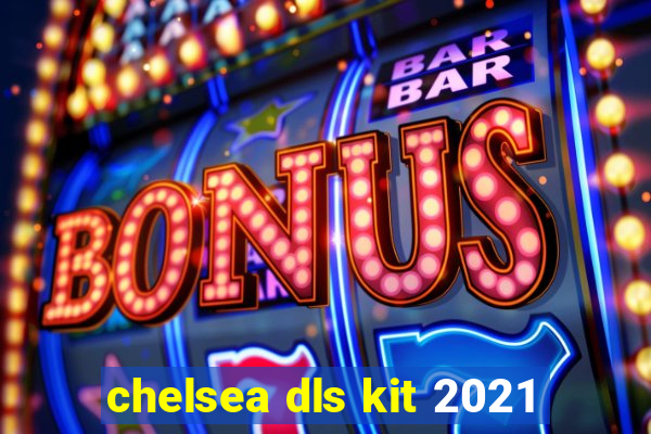 chelsea dls kit 2021