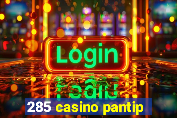 285 casino pantip