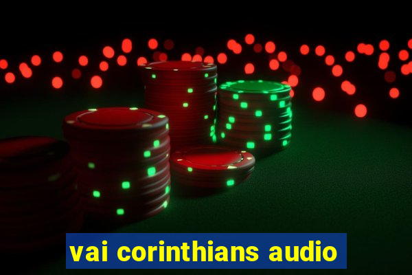 vai corinthians audio