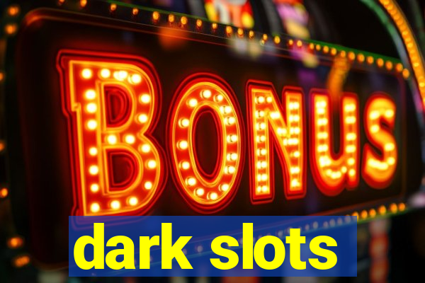 dark slots