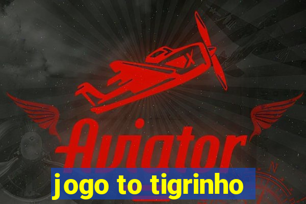 jogo to tigrinho