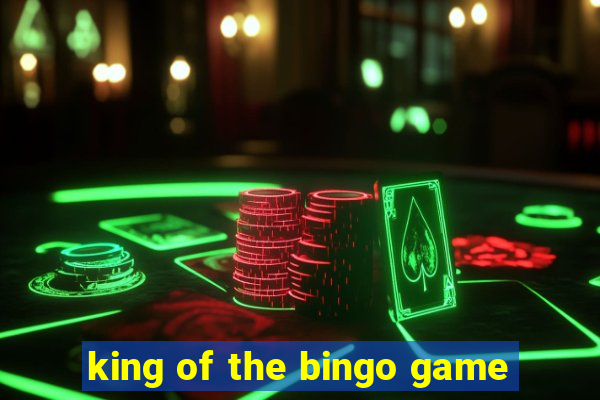 king of the bingo game