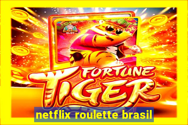 netflix roulette brasil