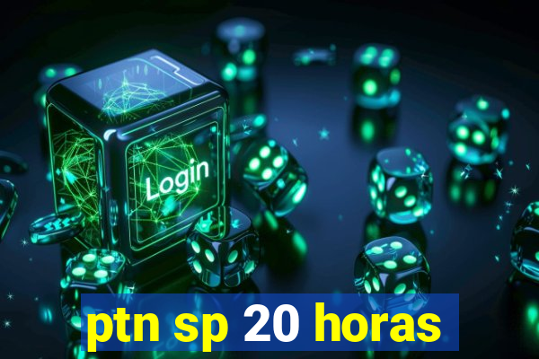 ptn sp 20 horas