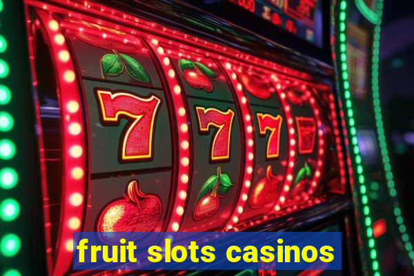 fruit slots casinos