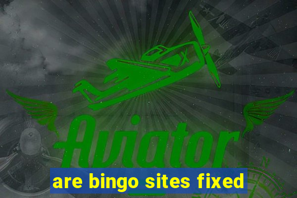 are bingo sites fixed