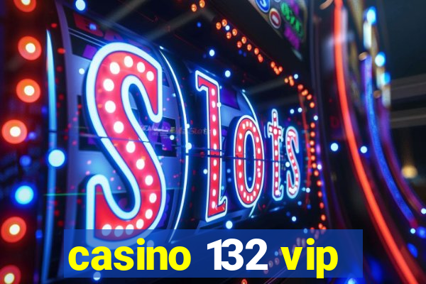 casino 132 vip